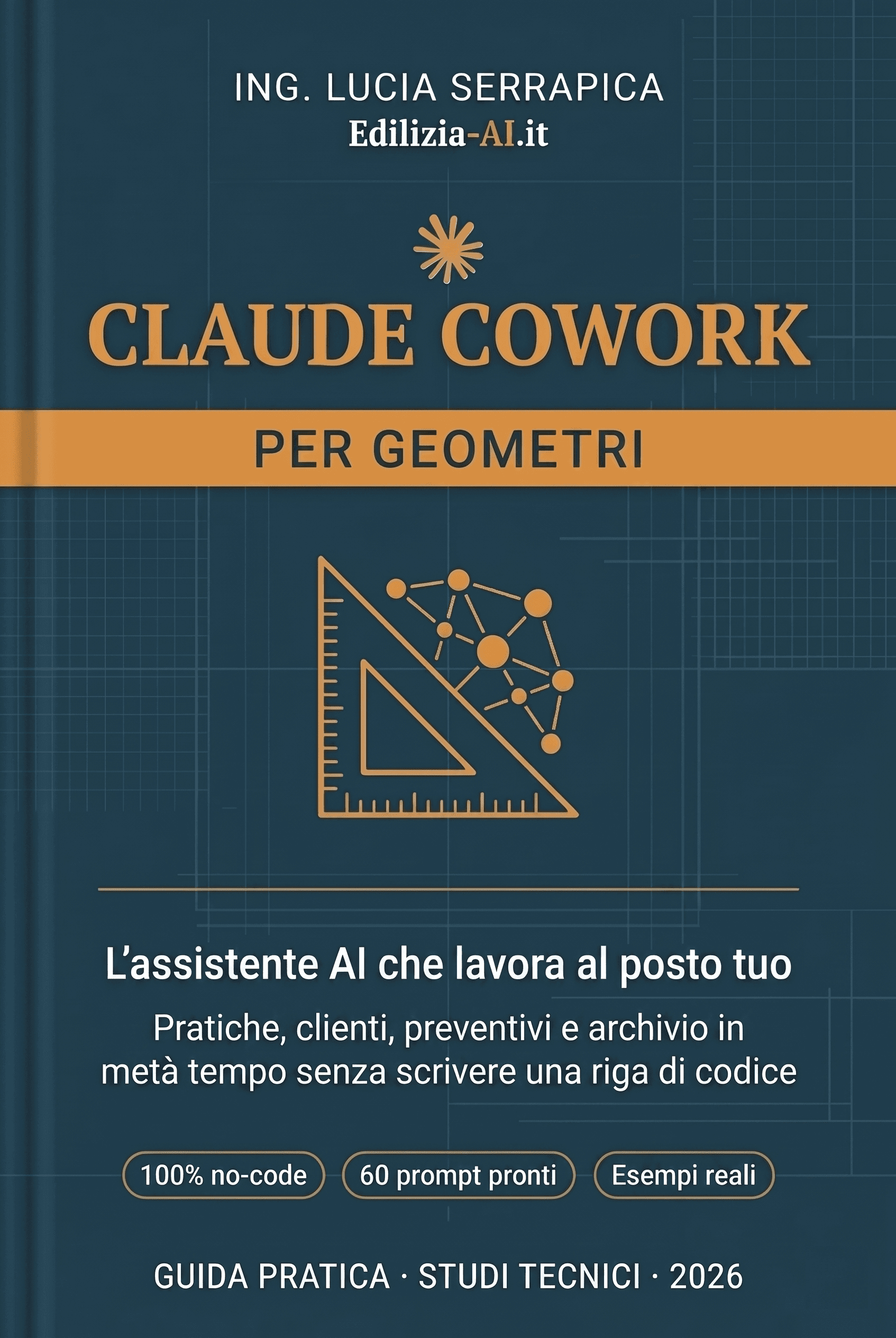 Copertina del libro Claude Cowork per Geometri di Ing. Lucia Serrapica, con squadra da disegno e rete neurale